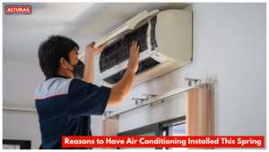 Reasons to Have Air Conditioning Installed This Spring