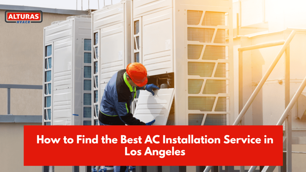 How to Find the Best AC Installation Service in Los Angeles