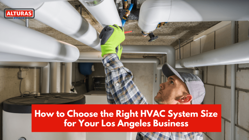 How to Choose the Right HVAC System Size for Your Los Angeles Business