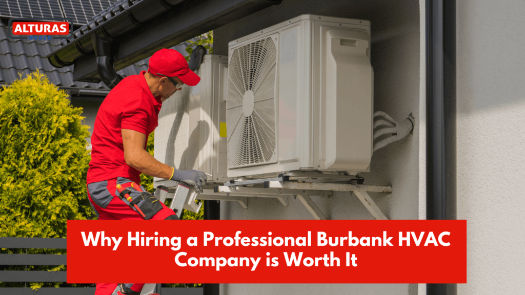 Why Hiring a Professional Burbank HVAC Company is Worth It